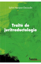 Traite de juritraductologie : epistemologie et methodologie de la traduction juridique