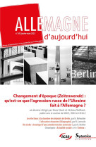 Allemagne d'aujourd'hui n.243 : changement d'epoque (zeitenwende) : qu'est-ce que l'agression russe de l'ukraine fait a l'allemagne ?