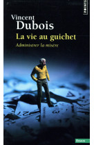 La vie au guichet - administrer la misere