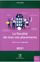 La fiscalite de tous vos placements (edition 2021)