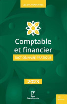 Comptable et financier : dictionnaire pratique (edition 2023)