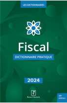 Fiscal : dictionnaire pratique (edition 2024)