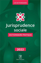 Jurisprudence sociale dictionnaire pratique (edition 2022)