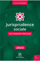 Jurisprudence sociale - dictionnaire pratique 2023