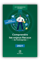 Comprendre les enjeux fiscaux de l'entreprise (edition 2021)