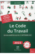 Le code du travail : edition arretee au jo du 15 septembre 2021 (edition 2022)