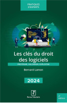 Les cles du droit des logiciels : proteger, valoriser, exploiter (edition 2024)