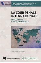 La cour penale internationale - leucophilie ou negrophobie?