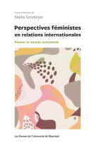 Perspectives feministes en relations internationales - penser le monde autrement