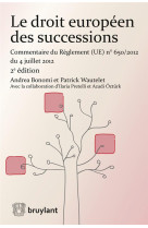 Le droit europeen des successions  -  commentaire du reglement n° 650/2012 du 4 juillet 2012
