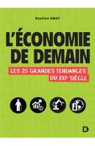 L'economie de demain  -  les 25 grandes tendances du xxie siecle