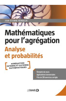 Mathematiques pour l'agregation : analyse et probabilites  -  cours, exercices et problemes corriges