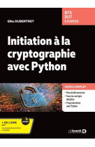 Initiation a la cryptographie avec python - cours et exercices corriges. bts - dut - licence maths e