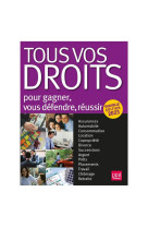 Tous vos droits : pour gagner, vous defendre, reussir (edition 2023)