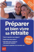 Preparer et bien vivre sa retraite (edition 2024)