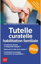 Tutelle, curatelle habilitation familiale (edition 2024)