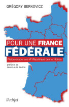 Pour une france federale : plaidoyer pour une vie republique des territoires