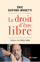 Le droit d'etre libre  -  dialogue avec denis lafay