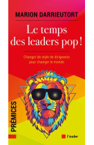 Le temps des leaders pop ! changer les chefs pour changer le monde