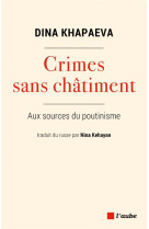 Crimes sans chatiment : aux sources du poutinisme