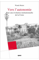 Vers l autonomie - pour une evolution institutionnelle de la corse