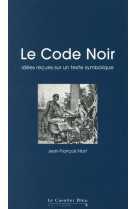 Le code noir - idees recues sur un texte symbolique - idees recues sur le code noir