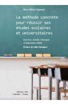 La methode concrete pour reussir ses etudes scolaires et universitaires - exercices, donnees statist