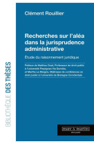 Recherches sur l'alea dans la jurisprudence administrative : etude du raisonnement juridique