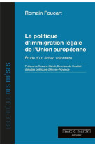 La politique d'immigration legale de l'union europeenne : etude d'un echec volontaire