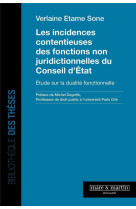 Les incidences contentieuses des fonctions non juridictionnelles du conseil d'etat : etude sur la dualite fonctionnelle