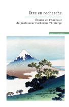 être en recherche : etudes en l'honneur du professeur catherine thibierge