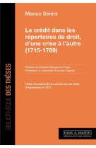 Le credit dans les repertoires de droit, d'une crise a l'autre (1715-1789)