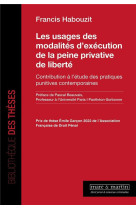 Les usages des modalites d'execution de la peine privative de liberte : contribution a l'etude des pratiques punitives contemporaines