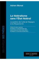 Le federalisme sans l'état federal : la question de l'unite de l'espagne et du royaume-uni