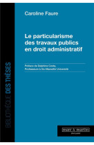 Le particularisme des travaux publics en droit administratif