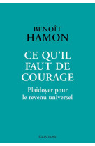 Ce qu'il faut de courage  -  plaidoyer pour le revenu universel