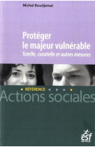 Proteger le majeur vulnerable : tutelle, curatelle et autres mesures