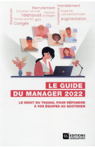 Guide du manager 2022 - le droit du travail pour repondre a vos equipes au quotidien