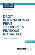 Droit international prive et europeen : pratique notariale (9e edition)