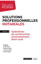 Solutions professionnelles notariales - tome 3 - operations de construction, environnement, droit ru