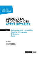 Guide de la redaction des actes notaries : actes courants, immobilier, famille, patrimoine, entreprise, rural (edition 2023)