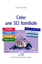 Creer une sci familiale  -  formalites, gestion, avantages, regime fiscal, modele de statuts