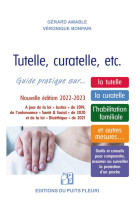 Tutelle, curatelle, etc : guide pratique sur la tutelle, la curatelle, l'habilitation familiale et autres mesures...