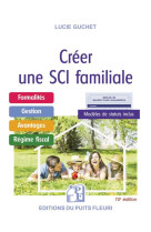 Creer une sci familiale : formalites, gestion, avantages, regime fiscal, mldele de statuts inclus