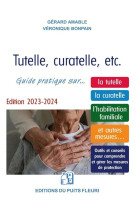 Tutelle, curatelle, etc. - guide juridique et pratique sur... la tutelle, la curatelle, l'habilitati