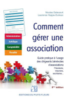 Comment gerer une association - guide a l'usage des dirigeants benevoles d'associations (presidents,