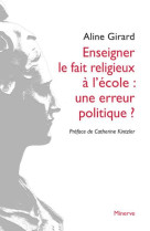 Enseigner le fait religieux a l'ecole : une erreur politique?