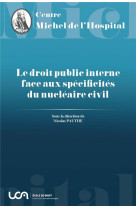 Le droit public interne face aux specificites du nucleaire civil t.18