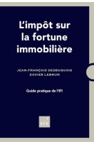 L'impot sur la fortune immobiliere  -  guide pratique de l'ifi