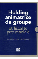 Holding animatrice de groupe - et fiscalite patrimoniale